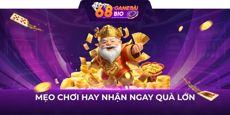 Mẹo Chơi Hay Nhận Quà Ngay